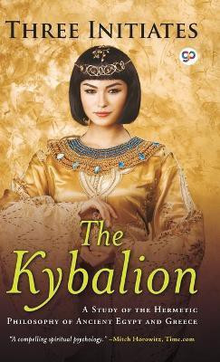 The Kybalion: a Study of Hermetic Philosophy of Ancient Egypt and Greece(English, Hardcover, Initiates Three)