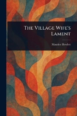 The Village Wife's Lament(English, Paperback, Hewlett Maurice)