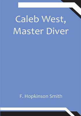 Caleb West, Master Diver(Paperback, F. Hopkinson Smith)