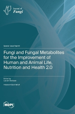 Fungi and Fungal Metabolites for the Improvement of Human and Animal Life, Nutrition and Health 2.0(English, Hardcover, unknown)