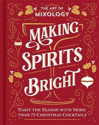 The Art of Mixology: Making Spirits Bright(English, Hardcover, unknown)