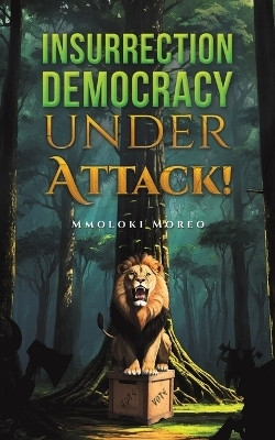 Insurrection-Democracy Under Attack!(English, Paperback, Moreo Mmoloki)