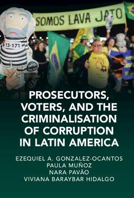 Prosecutors, Voters, and the Criminalization of Corruption in Latin America(English, Hardcover, Gonzalez-Ocantos Ezequiel A.)