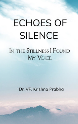Echoes of Silence : In the Stillness I Found My Voice(Paperback, Dr. VP. Krishna Prabha)