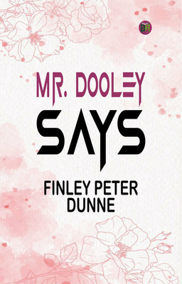 Mr. Dooley Says(Paperback, Finley Peter Dunne)