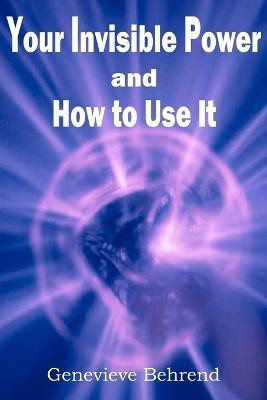 Your Invisible Power and How to Use It(English, Paperback, Behrend Genevieve)