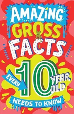 Amazing Gross Facts Every 10 Year Old Needs to Know(English, Paperback, Rowlands Caroline)