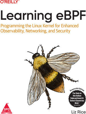 Learning eBPF: Programming the Linux Kernel for Enhanced Observability, Networking, and Security (Grayscale Indian Edition)(Paperback, Liz Rice)