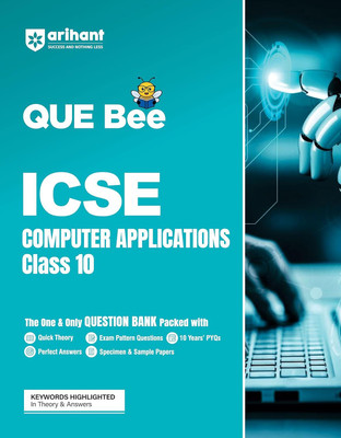 Arihant Que Bee Icse Computer Applications Question Bank for Class 10 Quick Theory, Exam Pattern Questions, 10 Years Pyqs, Perfect Answers, Specimen & Sample Papers Keywords Highlighted in Theory & Answers(English, Paperback, Sharma Abhishek)