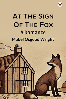 At The Sign Of The FoxA Romance (Edition1)(English, Paperback, Wright Mabel Osgood)