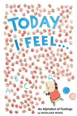 Today I Feel . . .: An Alphabet of Feelings(English, Hardcover, Moniz Madalena)