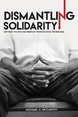 Dismantling Solidarity(English, Electronic book text, McCarthy Michael A.)