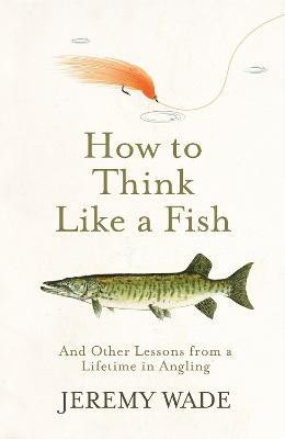 How to Think Like a Fish(English, Paperback, Wade Jeremy)
