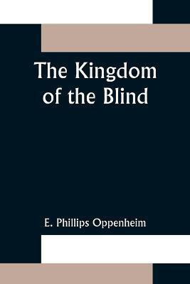 The Kingdom of the Blind(English, Paperback, Phillips Oppenheim E)