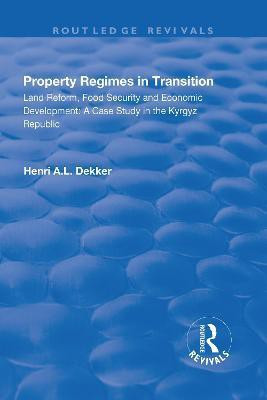 Property Regimes in Transition, Land Reform, Food Security and Economic Development: A Case Study in the Kyrguz Republic(English, Hardcover, Dekker Henri A.L.)
