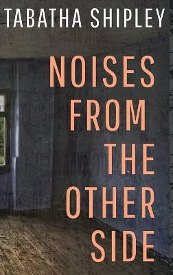 Noises From the Other Side(English, Hardcover, Shipley Tabatha)