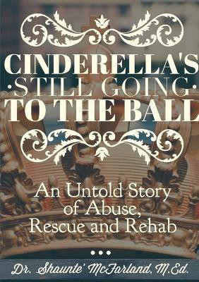 Cinderella's Still Going to the Ball(English, Paperback, McFarland M.Ed., Dr. Shaunte')