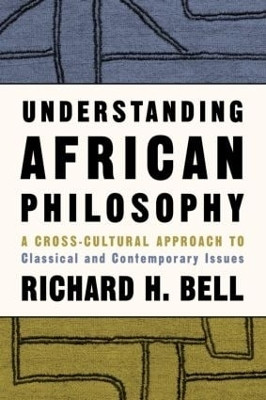 Understanding African Philosophy  - A Cross-Cultural Approach to Classical and Contemporary Issues(English, Paperback, Bell Richard H. Jr.)
