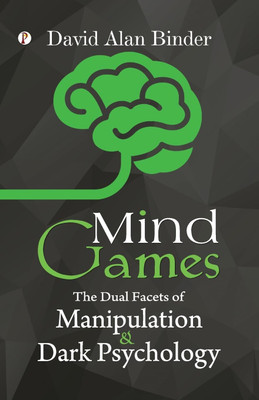 Mind Games: The Dual Facets of Manipulation and Dark Psychology(English, Paperback, Binder David Alan)