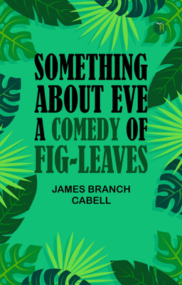 Something about Eve A comedy of fig-leaves(Paperback, James Branch Cabell)