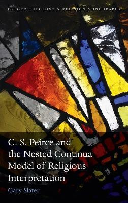 C.S. Peirce and the Nested Continua Model of Religious Interpretation(English, Hardcover, Slater Gary)