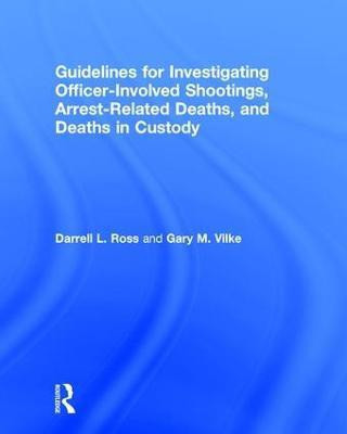 Guidelines for Investigating Officer-Involved Shootings, Arrest-Related Deaths, and Deaths in Custody(English, Hardcover, Ross Darrell L.)