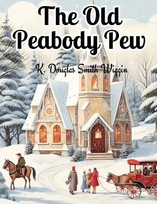 The Old Peabody Pew(English, Paperback, K Douglas Smith Wiggin)