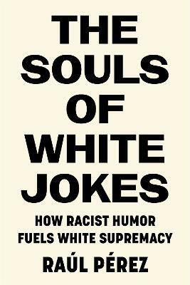The Souls of White Jokes(English, Electronic book text, Perez Raul)