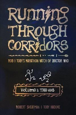 Running Through Corridors: Rob and Toby's Marathon Watch of Doctor Who (Volume 1: The 60s)(English, Paperback, Shearman Robert)