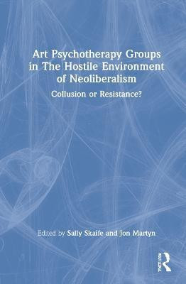 Art Psychotherapy Groups in The Hostile Environment of Neoliberalism(English, Hardcover, unknown)