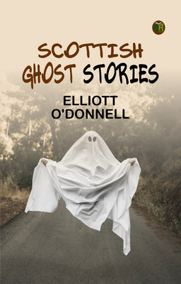 Scottish Ghost Stories(Paperback, ELLIOTT O'DONNELL)