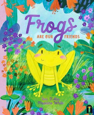 Frogs Are Our Friends(English, Hardcover, D'Alia Toni)