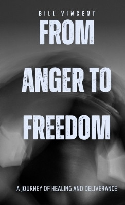 From Anger to Freedom (Pocket Edition)(English, Paperback, Vincent Bill)