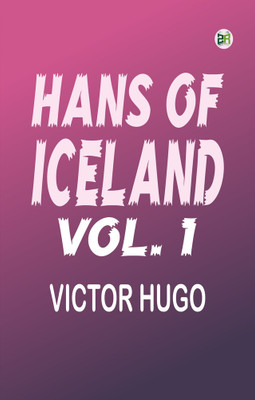 Hans of Iceland, Vol. 1(Paperback, Victor Hugo)