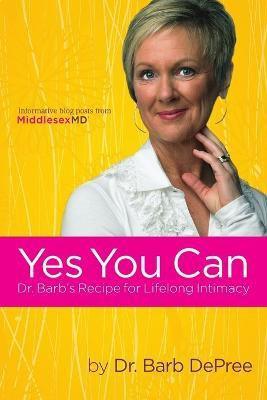 Yes You Can: Dr. Barb's Recipe for Lifelong Intimacy(English, Paperback, DePree Barb)