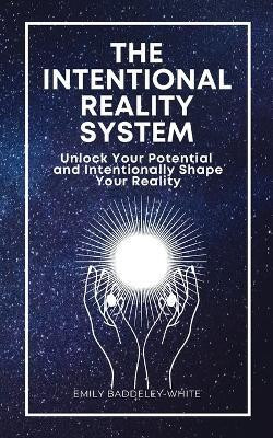 The Intentional Reality System(English, Paperback, Baddeley-White Emily)