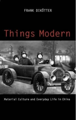 Things Modern(English, Hardcover, Dikotter Frank)