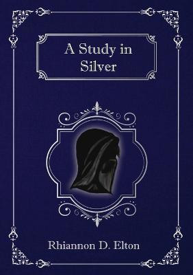 A Study in Silver(English, Paperback, Elton Rhiannon D)