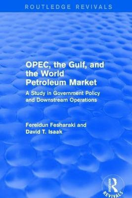 OPEC, the Gulf, and the World Petroleum Market (Routledge Revivals)(English, Paperback, Fesharaki Fereidun)
