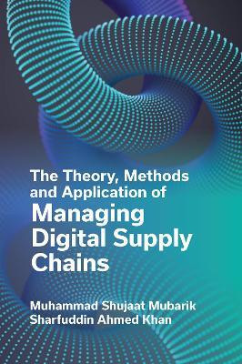The Theory, Methods and Application of Managing Digital Supply Chains(English, Hardcover, Mubarik Muhammad Shujaat)