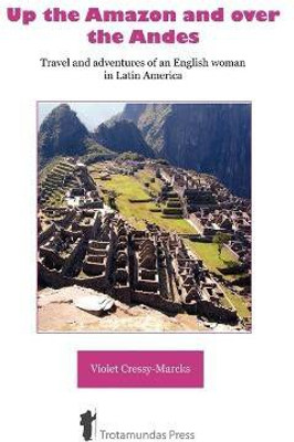 Up the Amazon and Over the Andes(English, Paperback, Cressy-Marcks Violet)