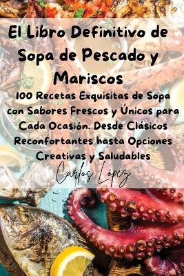 El Libro Definitivo de Sopa de Pescado y Mariscos(Spanish, Paperback, Carlos Lopez)