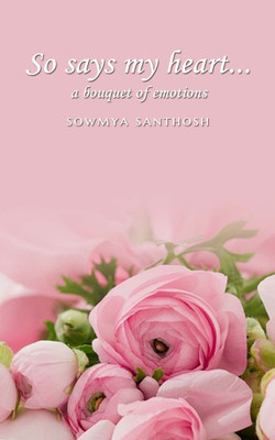 So says my heart – a bouquet of emotions(Paperback, Sowmya Santhosh)