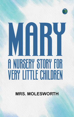 Mary: A Nursery Story for Very Little Children(Paperback, Mrs. Molesworth)