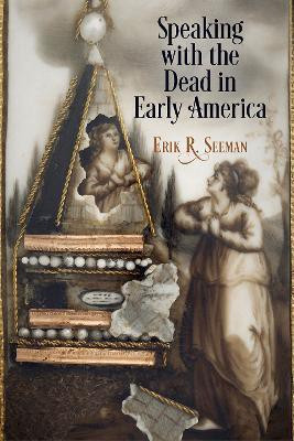 Speaking with the Dead in Early America(English, Hardcover, Seeman Erik R.)
