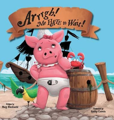 Arrrgh! Me Hate To Wait!(English, Hardcover, Bleckwehl Mary)