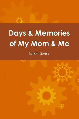Days & Memories of My Mom & Me(English, Paperback, Jones Sandi)