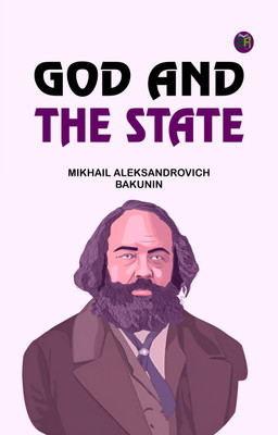 God and the State(Paperback, Mikhail Aleksandrovich Bakunin)