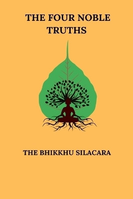 The Four Noble Truths(English, Paperback, Silacara The Bhikkhu)