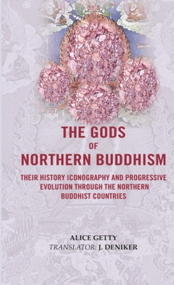 The Gods of Northern Buddhism: Their History, Iconography and progressive evolution through the northern Buddhist countries [Hardcover](Hardcover, Alice Getty, Translator-J. DENIKER)